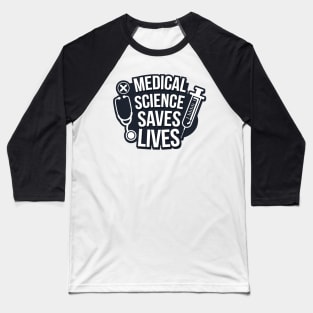Medical Science Saves Lives Baseball T-Shirt